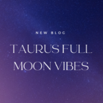Taurus Full Moon Vibes